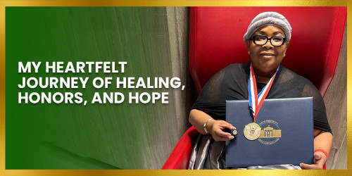 My Heartfelt Journey of Healing, Honors, and Hope