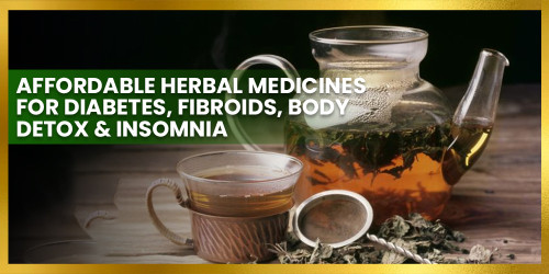 Affordable Herbal Medicines For Diabetes, Fibroids, Body Detox & Insomnia