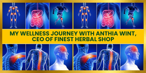 My Wellness Journey with Anthia Wint, CEO of Finest Herbal Shop