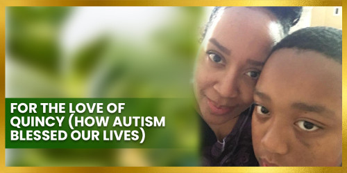 FOR THE LOVE OF QUINCY (How Autism Blessed Our Lives)