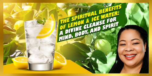 The Spiritual Benefits of Lemon & Ice Water: A Divine Cleanse for Mind, Body, and Spirit by Dr Anthia Wint Holistic Practitioner & Spiritual Healer