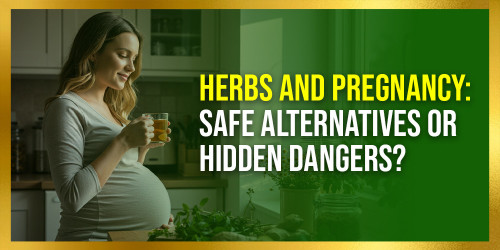 Herbs and Pregnancy: Safe Alternatives or Hidden Dangers?