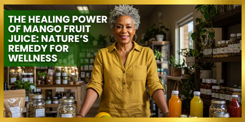 The Healing Power of Mango Fruit Juice: Nature’s Remedy for Wellness