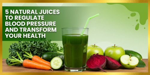 5 Natural Juices to Regulate Blood Pressure and Transform Your Health